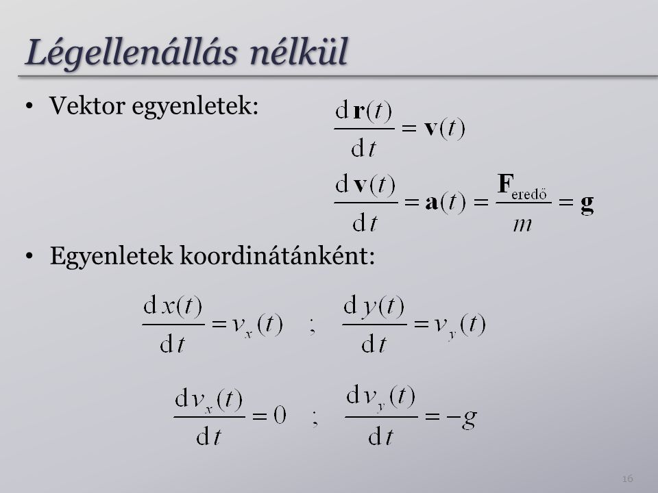 Légellenállás nélkül Vektor egyenletek: Egyenletek koordinátánként: