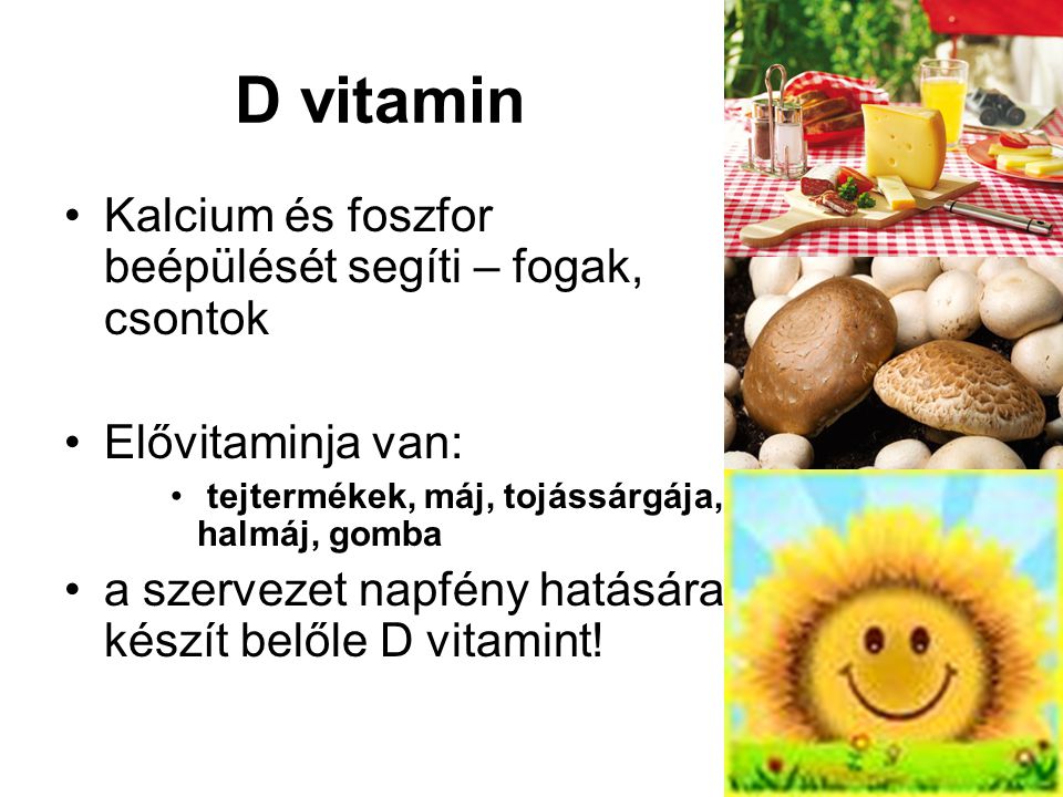 D vitamin Kalcium és foszfor beépülését segíti – fogak, csontok