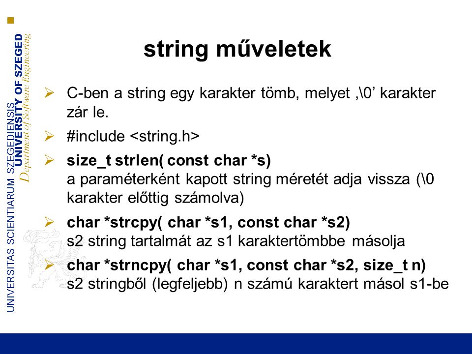 string műveletek C-ben a string egy karakter tömb, melyet ‚\0’ karakter zár le. #include <string.h>
