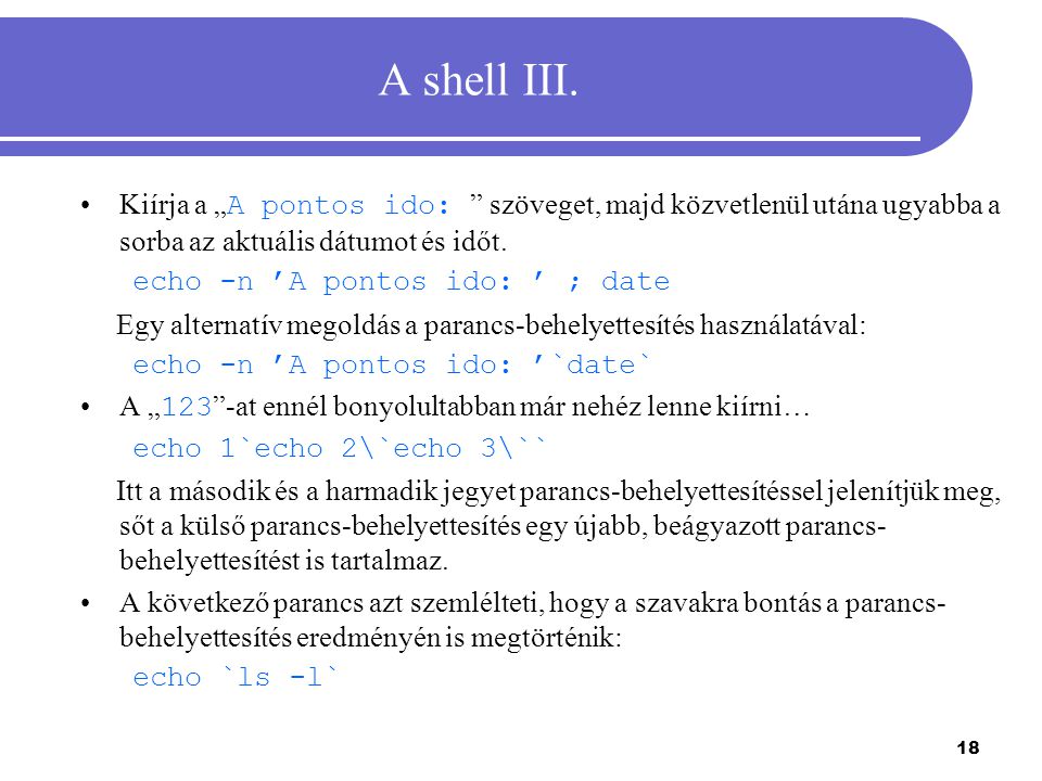 A shell III. Kiírja a „A pontos ido: szöveget, majd közvetlenül utána ugyabba a sorba az aktuális dátumot és időt.