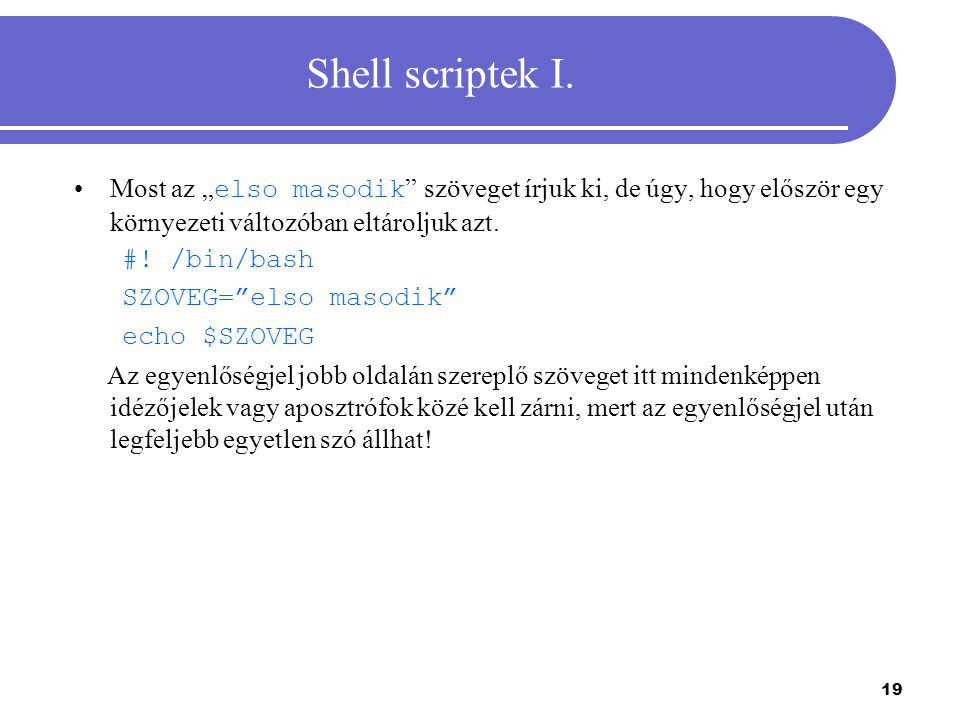 Shell scriptek I. Most az „elso masodik szöveget írjuk ki, de úgy, hogy először egy környezeti változóban eltároljuk azt.