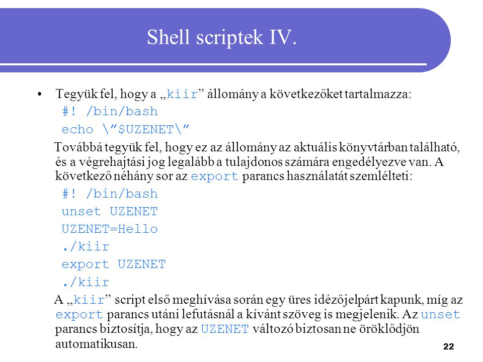 Shell scriptek IV. Tegyük fel, hogy a „kiir állomány a következőket tartalmazza: #! /bin/bash. echo \ $UZENET\