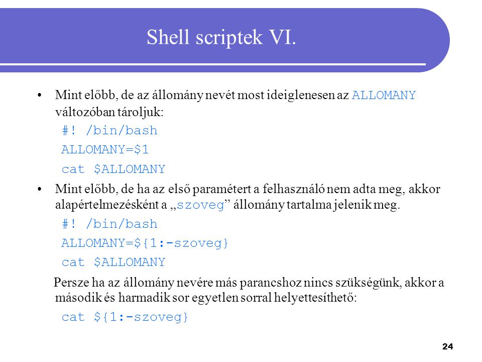Shell scriptek VI. Mint előbb, de az állomány nevét most ideiglenesen az ALLOMANY változóban tároljuk: