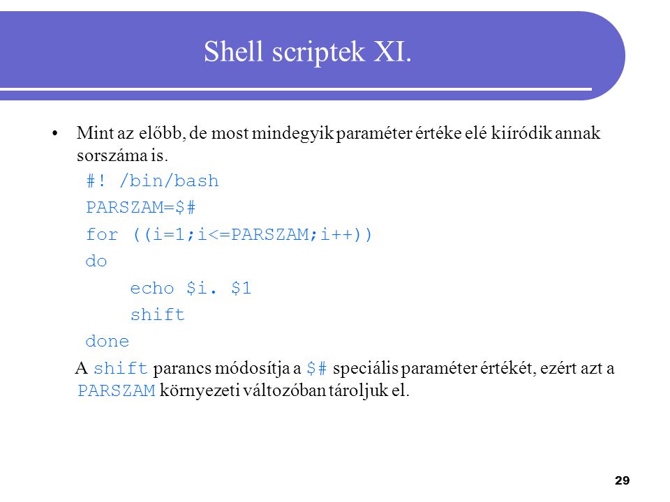Shell scriptek XI. Mint az előbb, de most mindegyik paraméter értéke elé kiíródik annak sorszáma is.