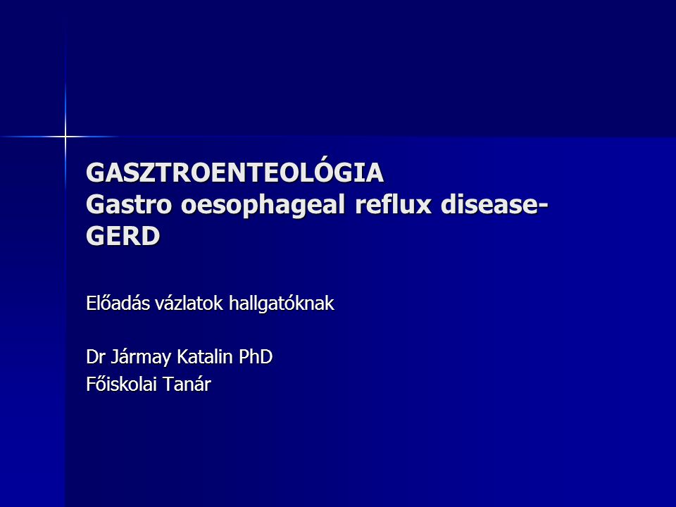 GASZTROENTEOLÓGIA Gastro oesophageal reflux disease-GERD
