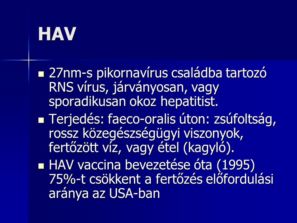 HAV 27nm-s pikornavírus családba tartozó RNS vírus, járványosan, vagy sporadikusan okoz hepatitist.