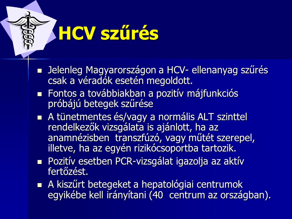 HCV szűrés Jelenleg Magyarországon a HCV- ellenanyag szűrés csak a véradók esetén megoldott.