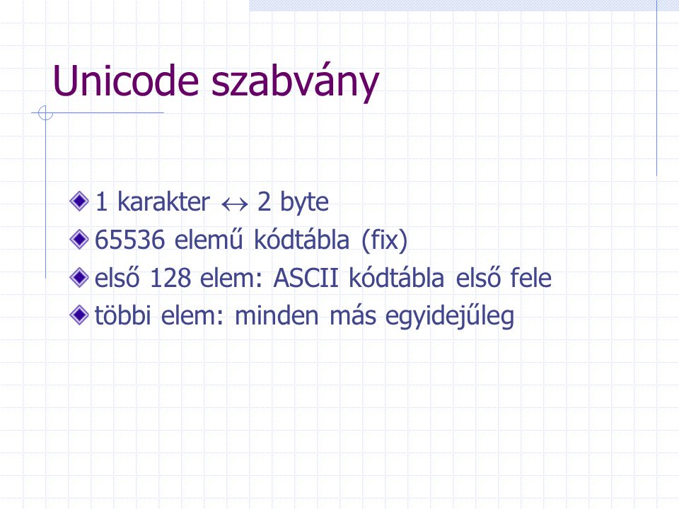 Unicode szabvány 1 karakter  2 byte elemű kódtábla (fix)