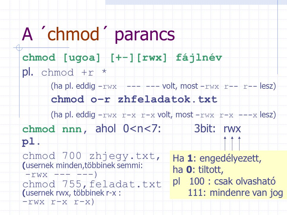 A ´chmod´ parancs chmod [ugoa] [+-][rwx] fájlnév pl. chmod +r *