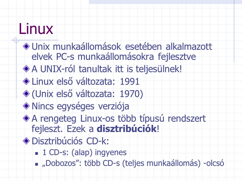 Linux Unix munkaállomások esetében alkalmazott elvek PC-s munkaállomásokra fejlesztve. A UNIX-ról tanultak itt is teljesülnek!