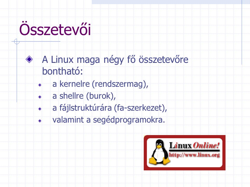 Összetevői A Linux maga négy fő összetevőre bontható: