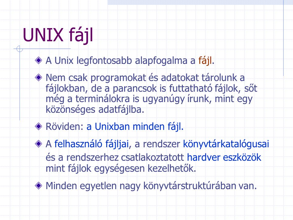 UNIX fájl A Unix legfontosabb alapfogalma a fájl.