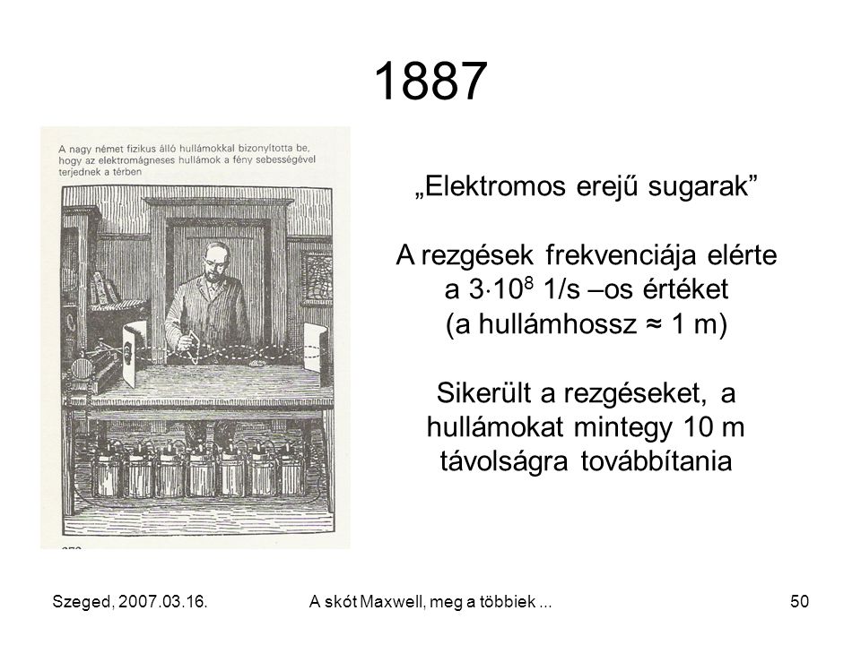 1887 „Elektromos erejű sugarak A rezgések frekvenciája elérte
