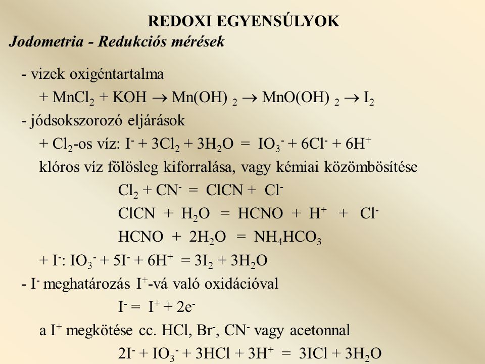 REDOXI EGYENSÚLYOK Jodometria - Redukciós mérések. - vizek oxigéntartalma. + MnCl2 + KOH  Mn(OH) 2  MnO(OH) 2  I2.