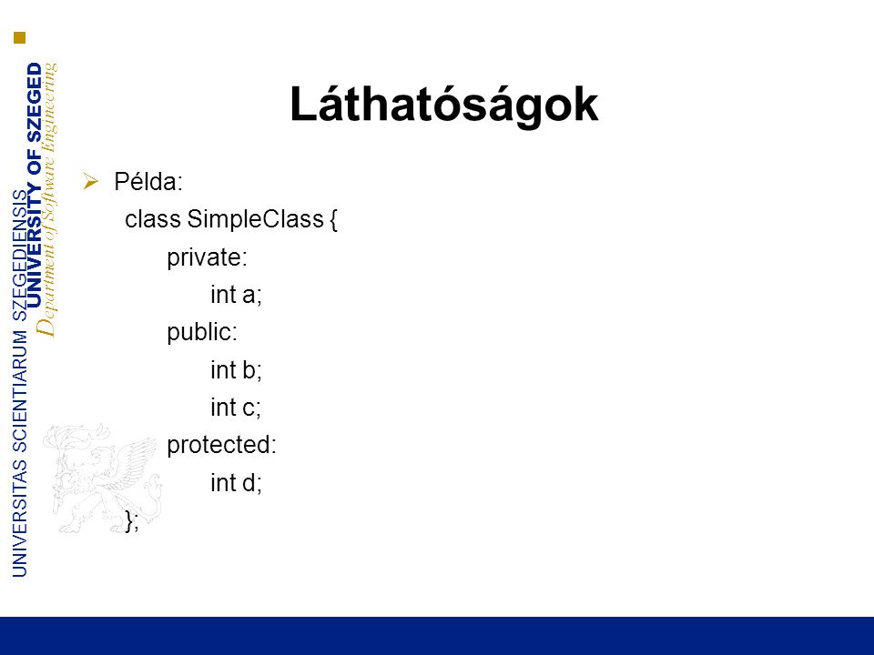 Láthatóságok Példa: class SimpleClass { private: int a; public: int b;