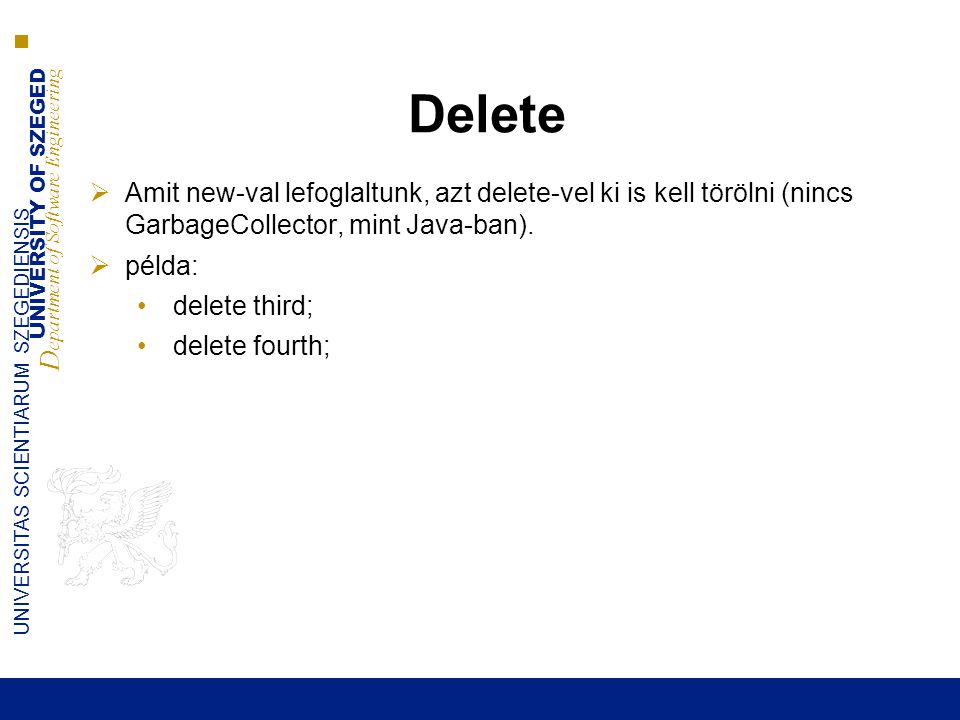 Delete Amit new-val lefoglaltunk, azt delete-vel ki is kell törölni (nincs GarbageCollector, mint Java-ban).