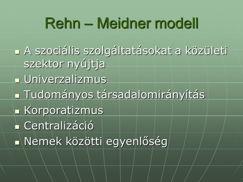 Rehn – Meidner modell A szociális szolgáltatásokat a közületi szektor nyújtja. Univerzalizmus. Tudományos társadalomirányítás.