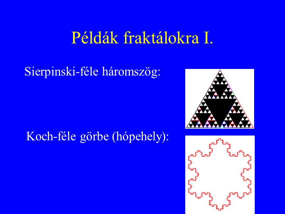 Példák fraktálokra I. Sierpinski-féle háromszög: