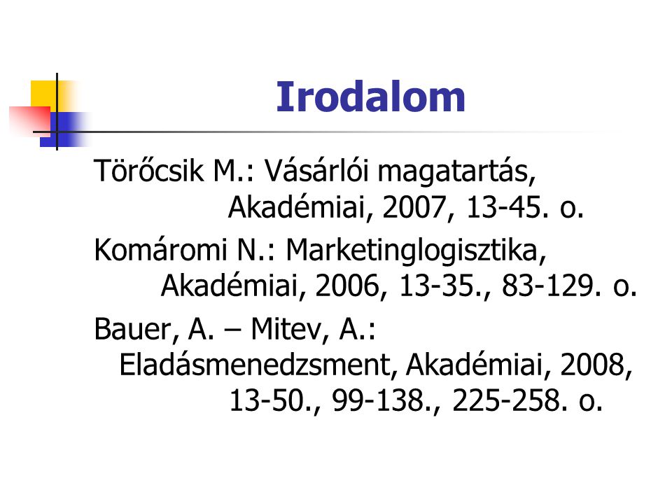 Irodalom Törőcsik M.: Vásárlói magatartás, Akadémiai, 2007, o.