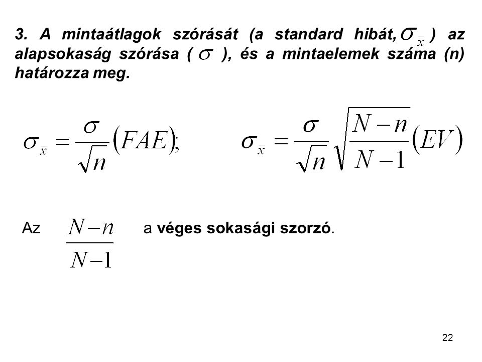 3. A mintaátlagok szórását (a standard hibát, ) az alapsokaság szórása ( ), és a mintaelemek száma (n) határozza meg.