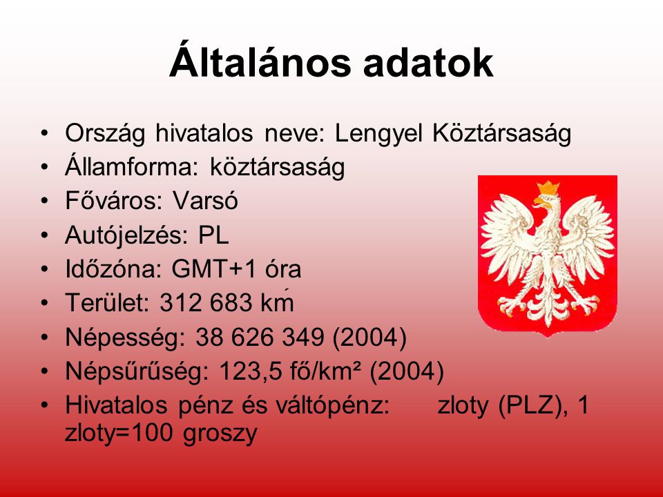 Általános adatok Ország hivatalos neve: Lengyel Köztársaság