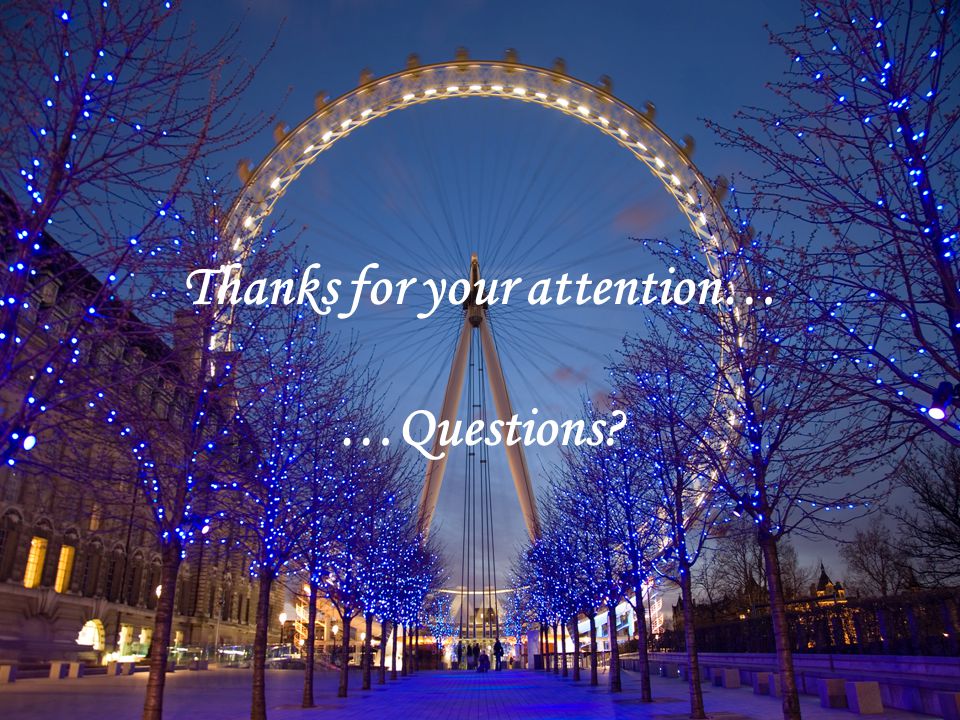 Thanks for your attention… …Questions