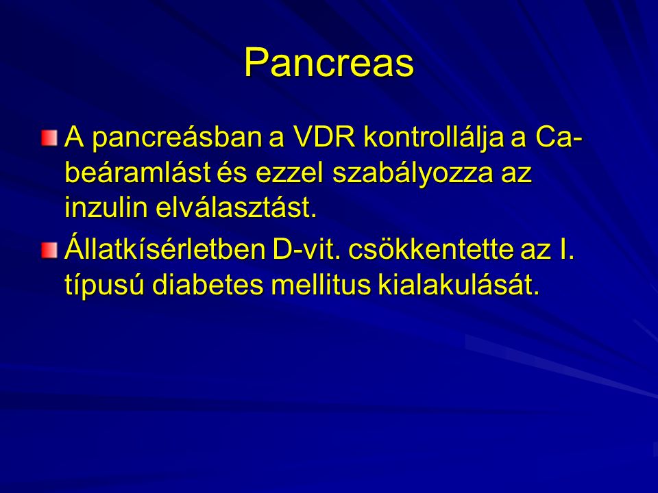 Pancreas A pancreásban a VDR kontrollálja a Ca-beáramlást és ezzel szabályozza az inzulin elválasztást.