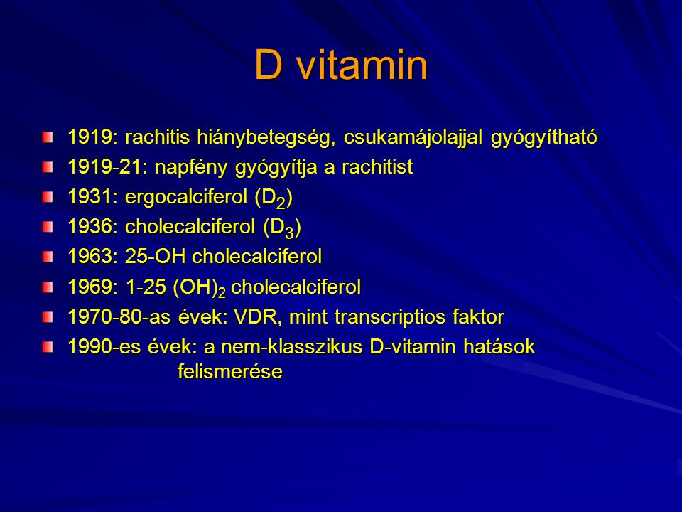 D vitamin 1919: rachitis hiánybetegség, csukamájolajjal gyógyítható
