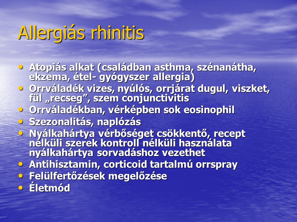 Allergiás rhinitis Atopiás alkat (családban asthma, szénanátha, ekzema, étel- gyógyszer allergia)