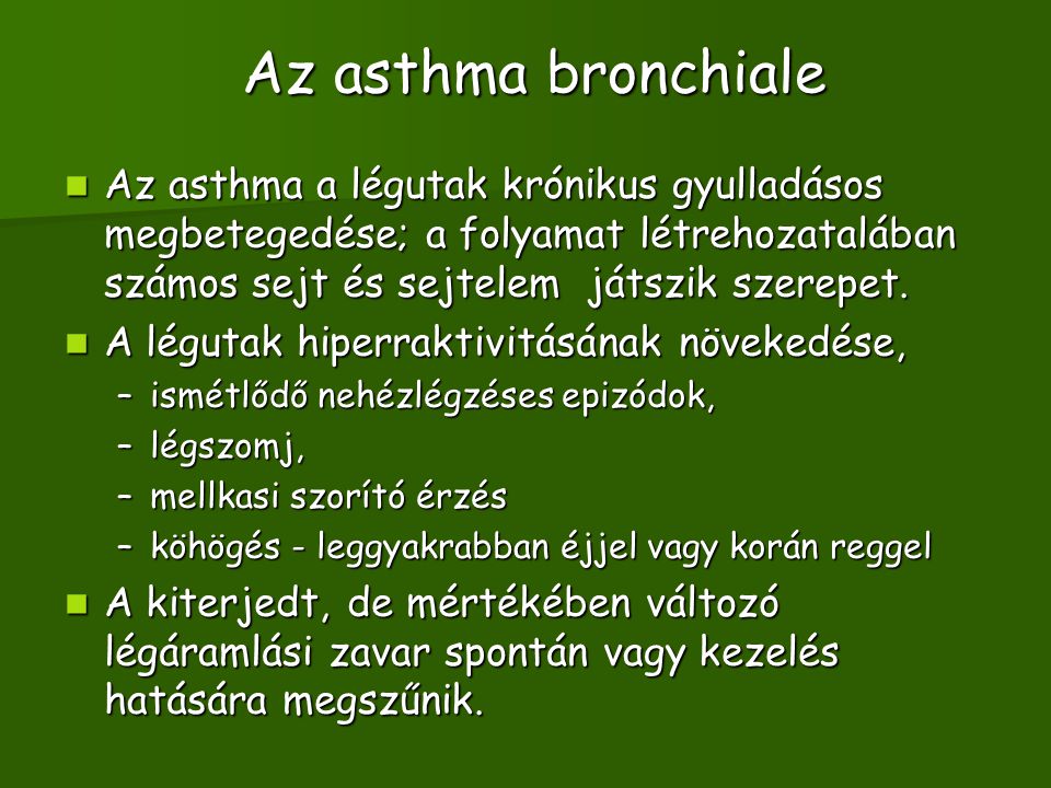 Az asthma bronchiale Az asthma a légutak krónikus gyulladásos megbetegedése; a folyamat létrehozatalában számos sejt és sejtelem játszik szerepet.