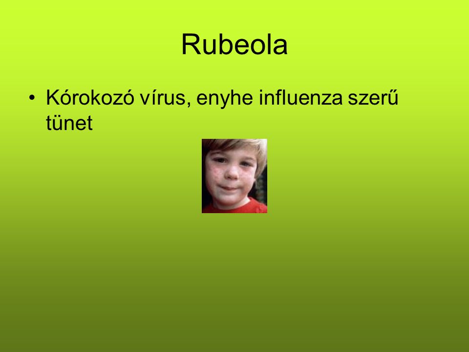 Rubeola Kórokozó vírus, enyhe influenza szerű tünet