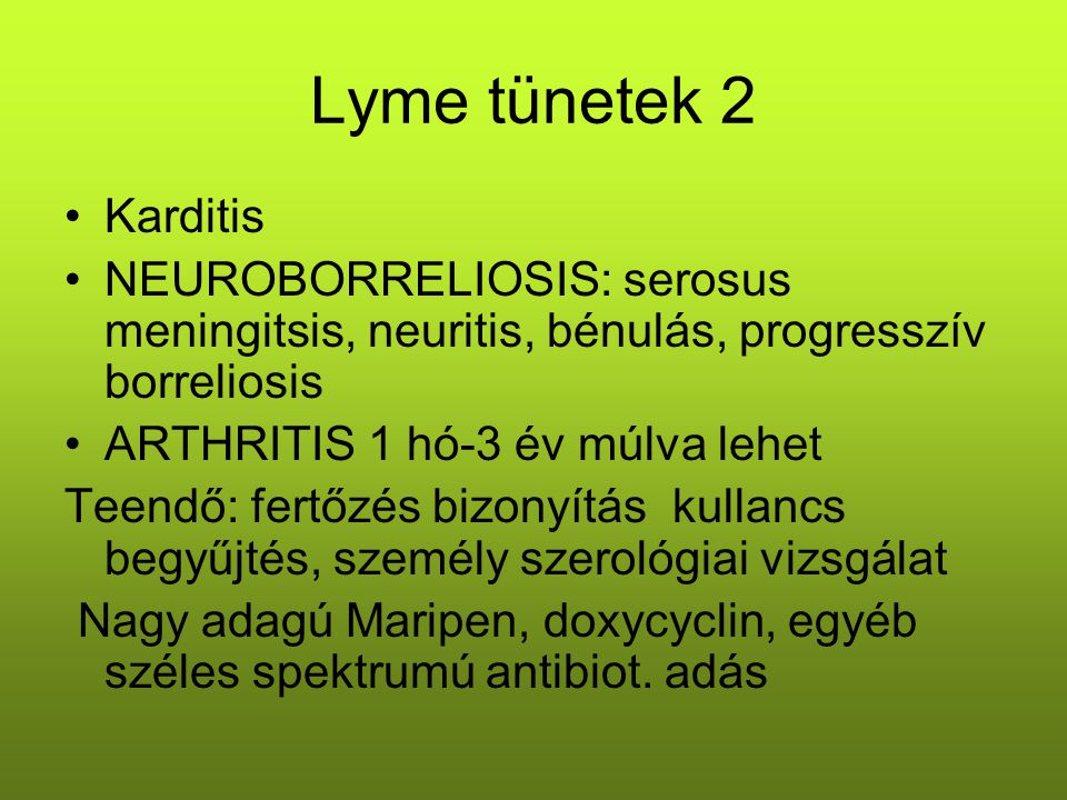 Lyme tünetek 2 Karditis. NEUROBORRELIOSIS: serosus meningitsis, neuritis, bénulás, progresszív borreliosis.
