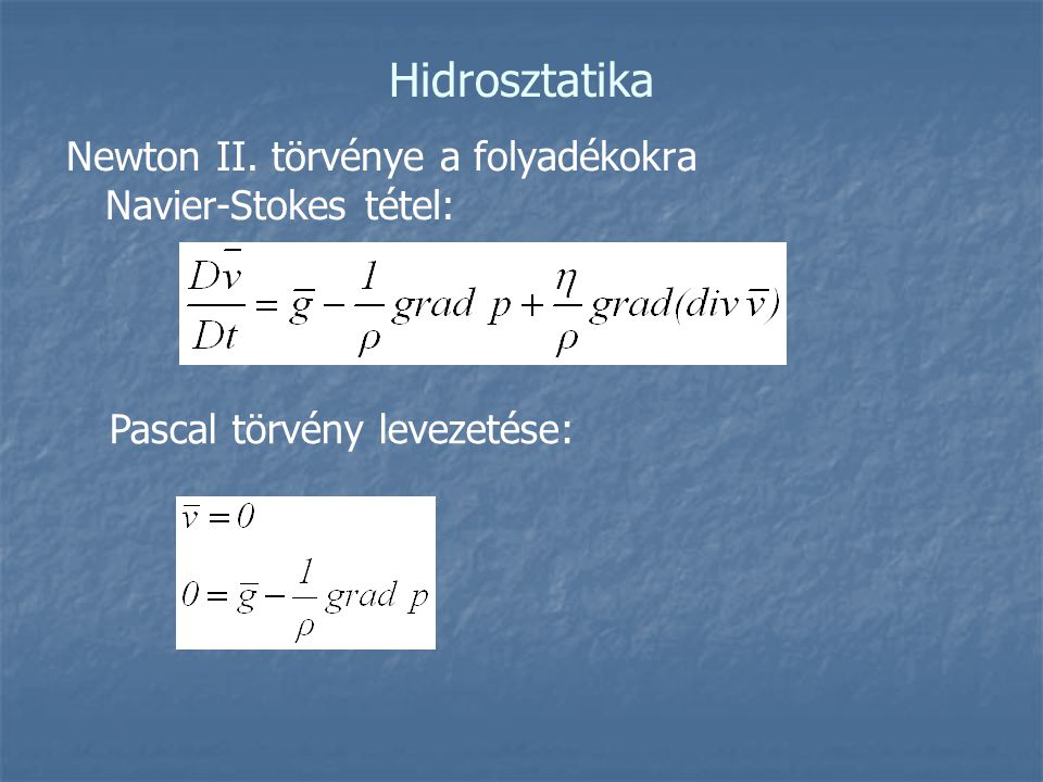 Hidrosztatika Newton II. törvénye a folyadékokra Navier-Stokes tétel: