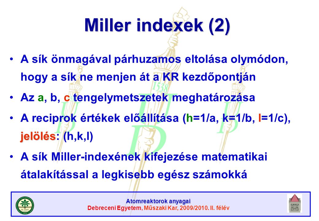 Miller indexek (2) A sík önmagával párhuzamos eltolása olymódon, hogy a sík ne menjen át a KR kezdőpontján.