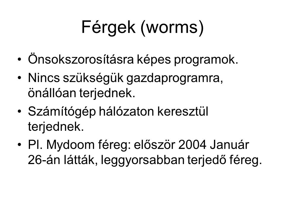 Férgek (worms) Önsokszorosításra képes programok.