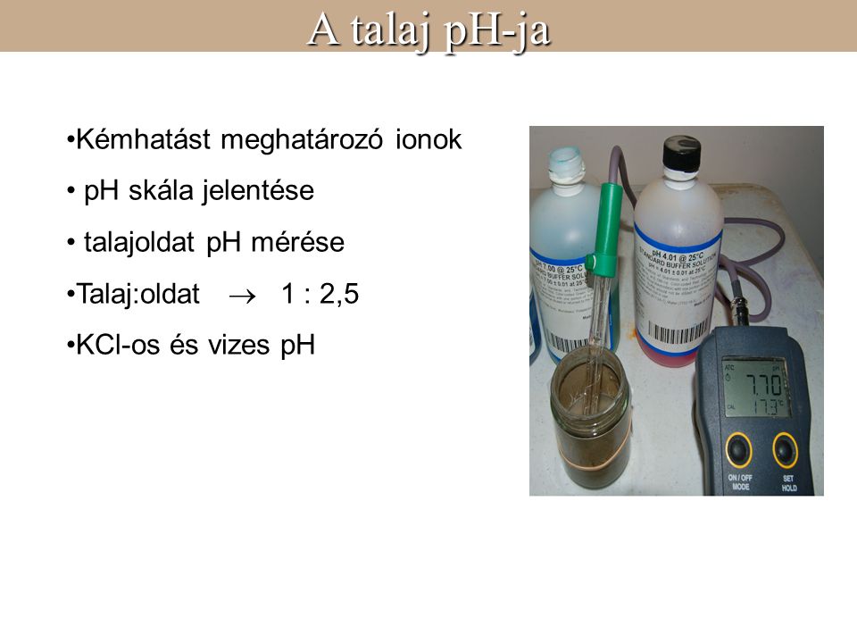 A talaj pH-ja Kémhatást meghatározó ionok pH skála jelentése