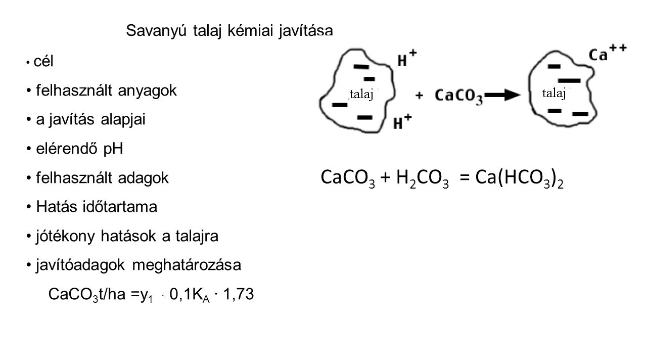 CaCO3 + H2CO3 = Ca(HCO3)2 Savanyú talaj kémiai javítása