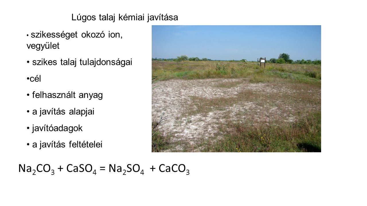 Na2CO3 + CaSO4 = Na2SO4 + CaCO3 Lúgos talaj kémiai javítása