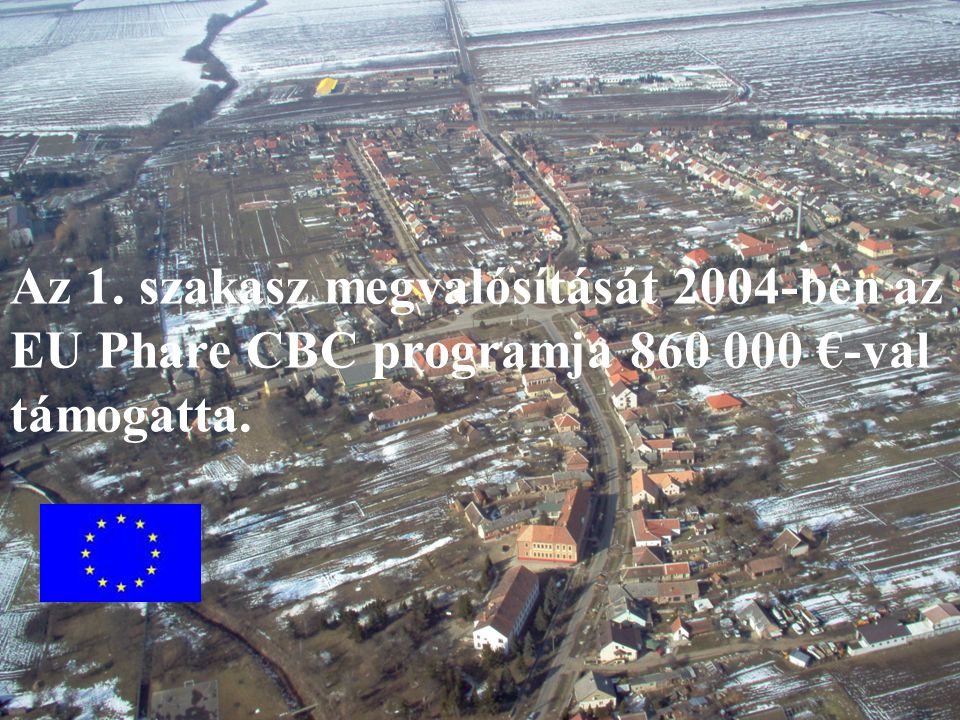 Az 1. szakasz megvalósítását 2004-ben az EU Phare CBC programja €-val támogatta.