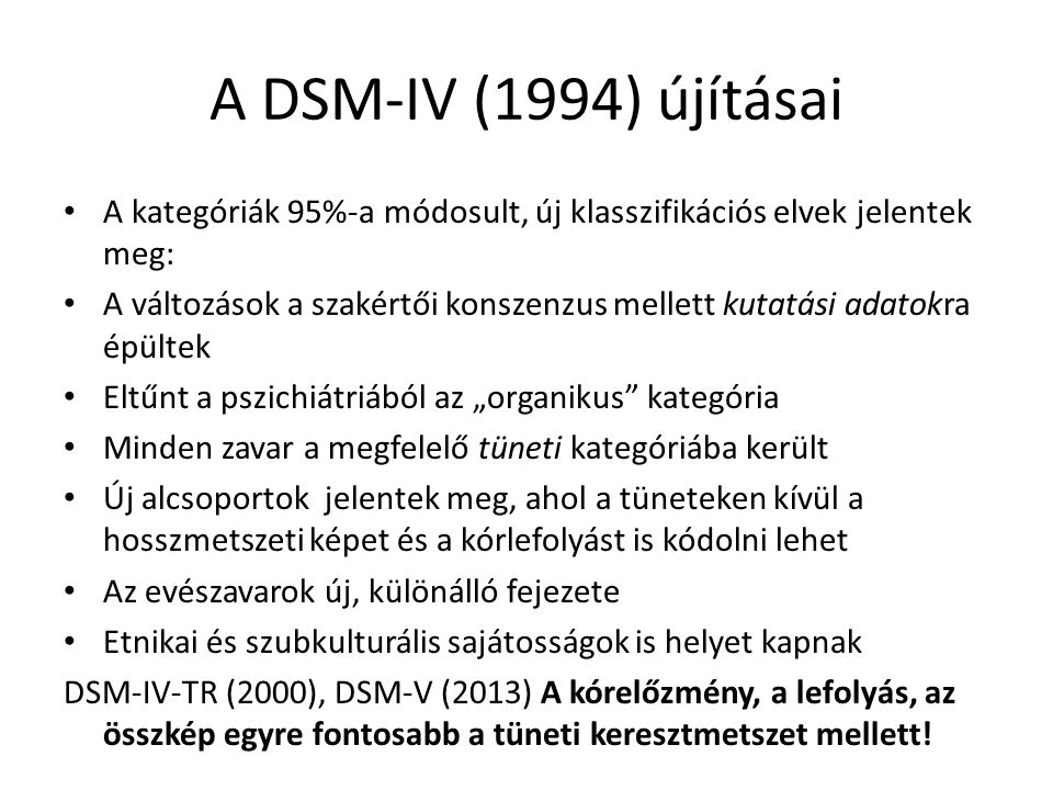 A DSM-IV (1994) újításai A kategóriák 95%-a módosult, új klasszifikációs elvek jelentek meg: