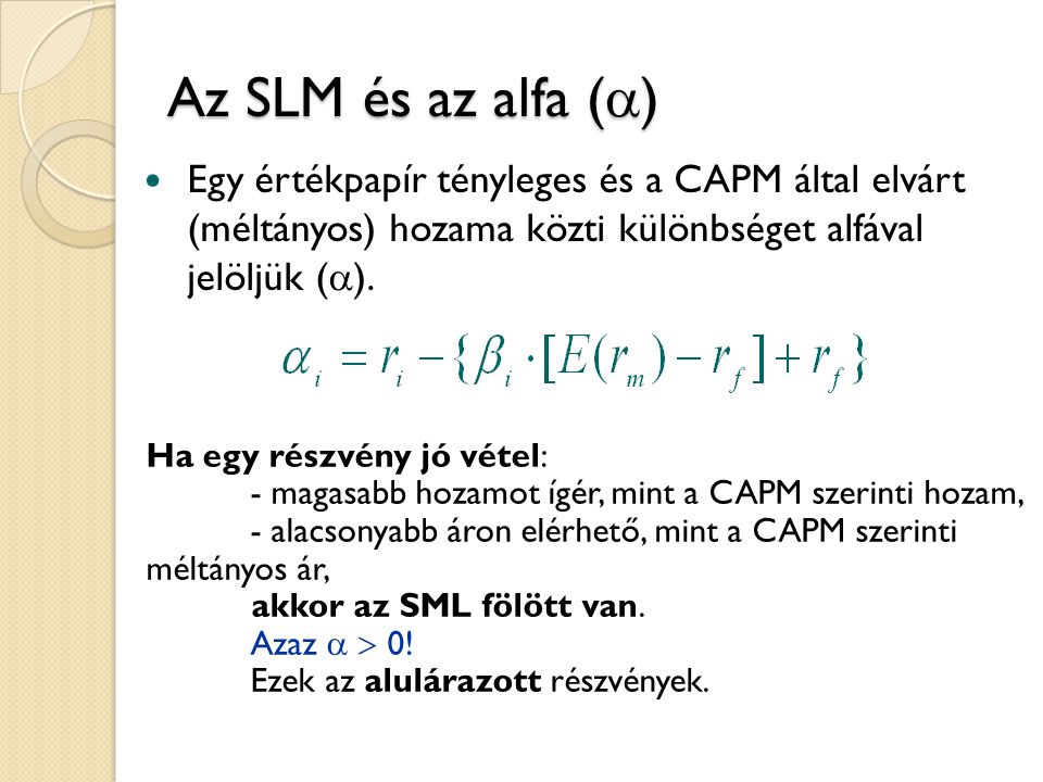 Az SLM és az alfa () Egy értékpapír tényleges és a CAPM által elvárt (méltányos) hozama közti különbséget alfával jelöljük ().