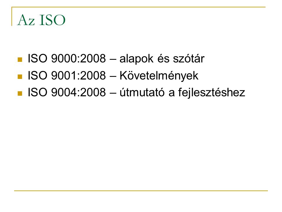 Az ISO ISO 9000:2008 – alapok és szótár ISO 9001:2008 – Követelmények