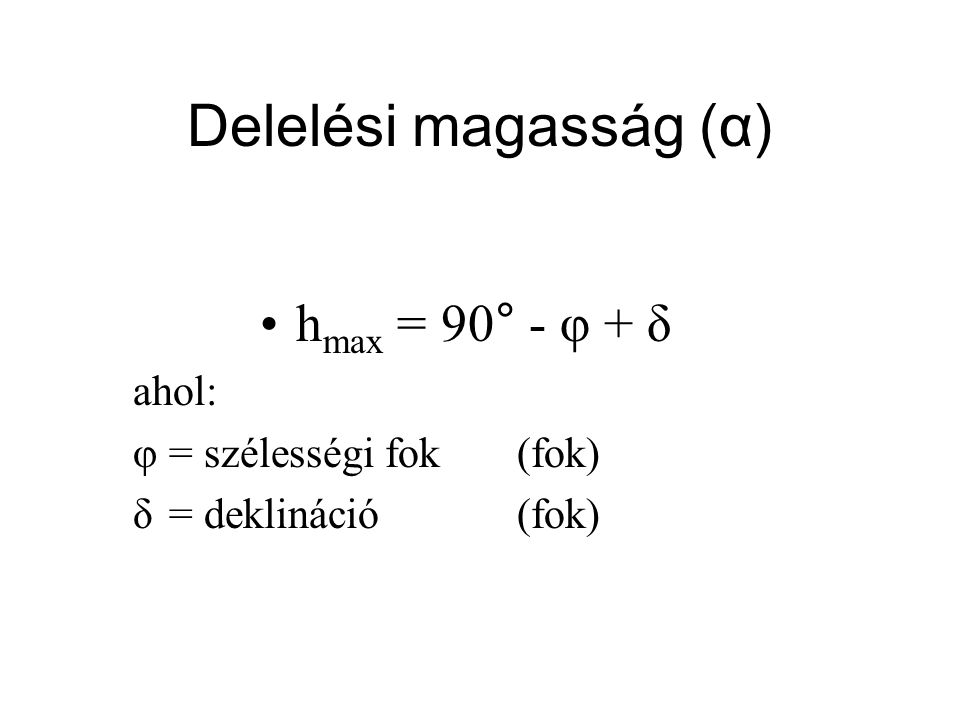 Delelési magasság (α) hmax = 90° - φ + δ ahol:
