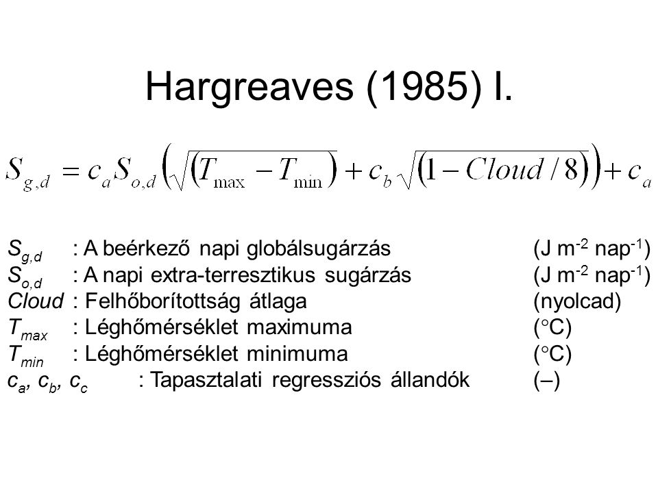 Hargreaves (1985) I. Sg,d : A beérkező napi globálsugárzás (J m-2 nap-1) So,d : A napi extra-terresztikus sugárzás (J m-2 nap-1)