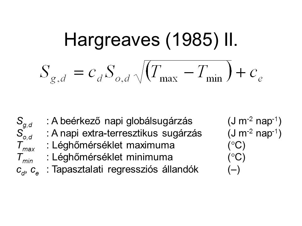Hargreaves (1985) II. Sg,d : A beérkező napi globálsugárzás (J m-2 nap-1) So,d : A napi extra-terresztikus sugárzás (J m-2 nap-1)