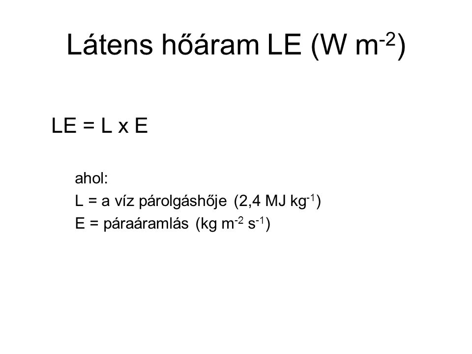 Látens hőáram LE (W m-2) LE = L x E ahol: