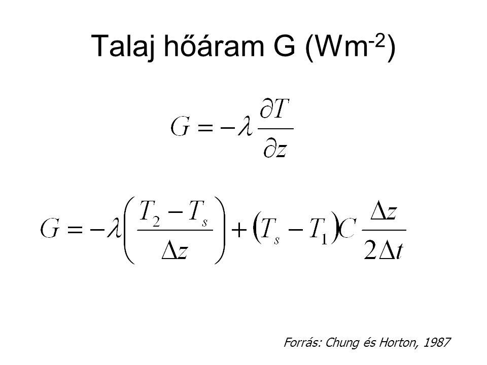 Talaj hőáram G (Wm-2) Forrás: Chung és Horton, 1987
