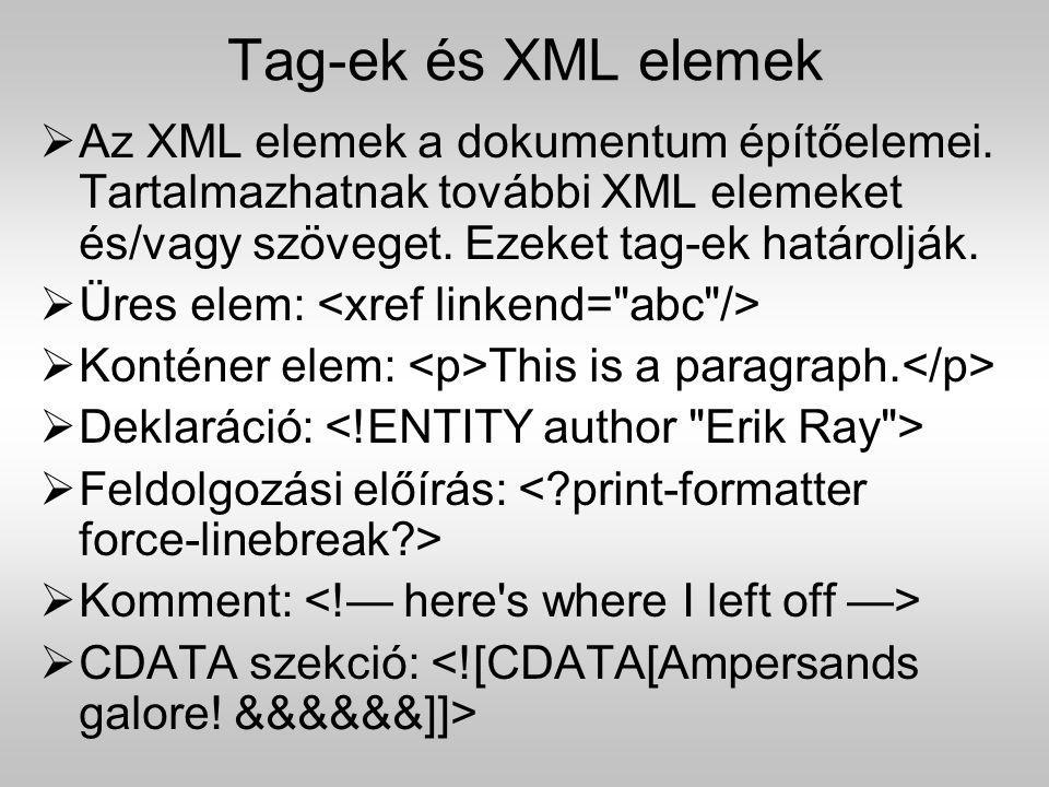 Tag-ek és XML elemek Az XML elemek a dokumentum építőelemei. Tartalmazhatnak további XML elemeket és/vagy szöveget. Ezeket tag-ek határolják.