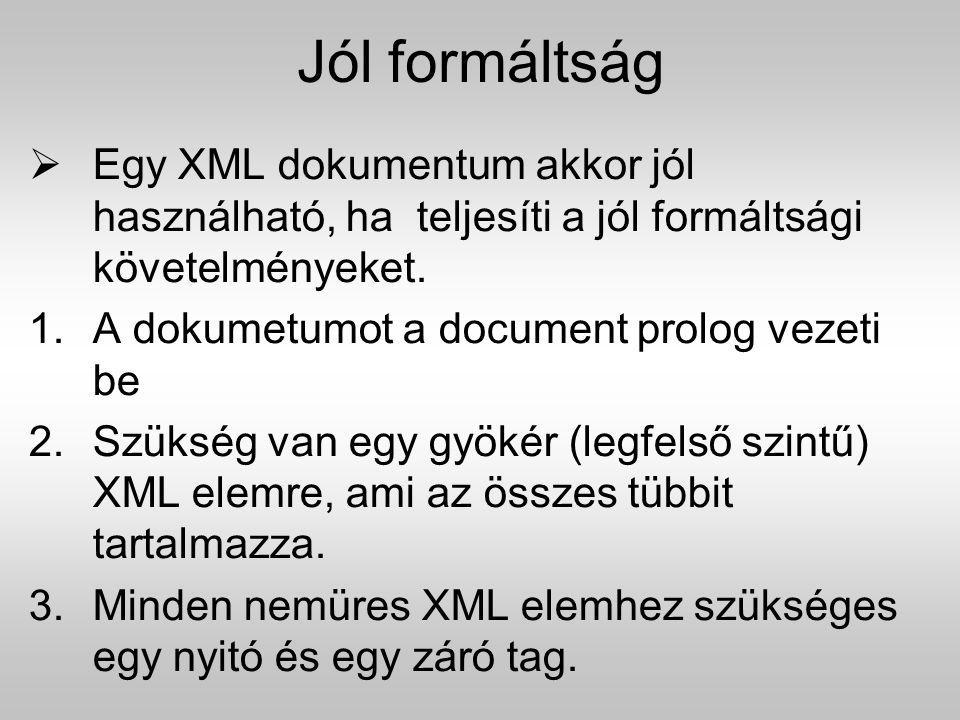 Jól formáltság Egy XML dokumentum akkor jól használható, ha teljesíti a jól formáltsági követelményeket.