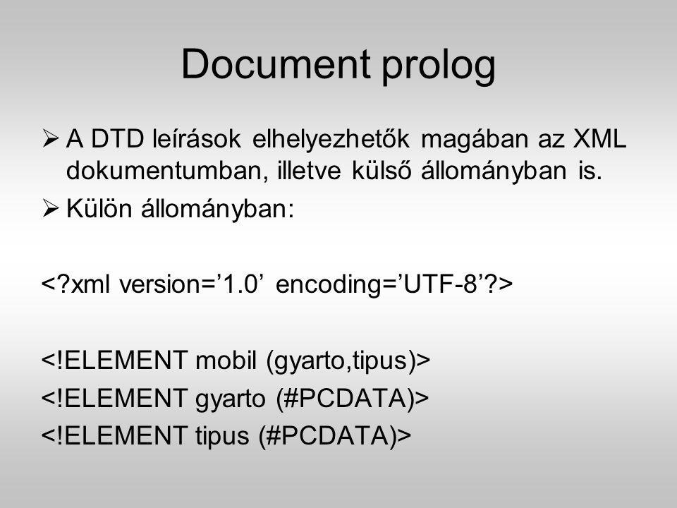 Document prolog A DTD leírások elhelyezhetők magában az XML dokumentumban, illetve külső állományban is.